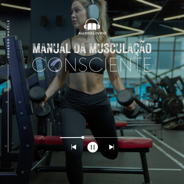 Audiolivro – Musculação Consciente: o mesmo princípio, em novas palavras