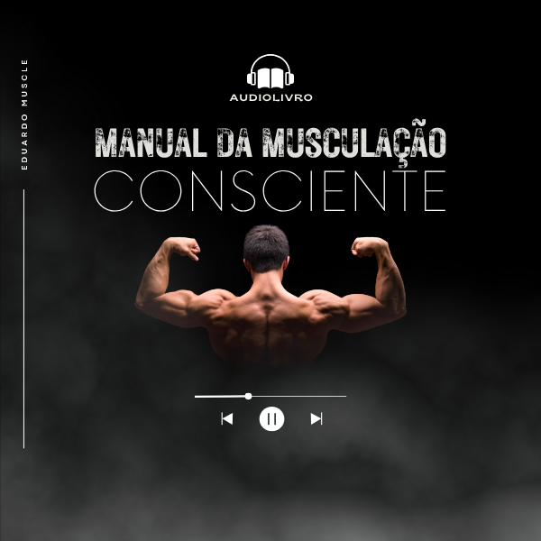 🎧 Audiolivro - Manual da Musculação Consciente + Bônus Exclusivos